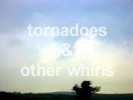 .: tornadoes & other whirls :.